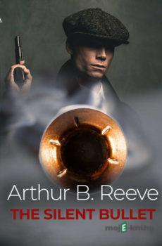 The Silent Bullet (EN) - Arthur B. Reeve