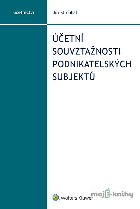 Účetní souvztažnosti podnikatelských subjektů - Jiří Strouhal Účetní souvztažnosti podnikatelských subjektů - Jiří Strouhal