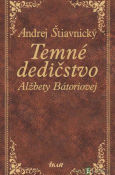 Temné dedičstvo Alžbety Bátoriovej - Andrej Štiavnický