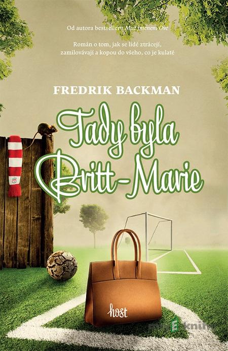 Tady byla Britt-Marie - Fredrik Backman Tady byla Britt-Marie - Fredrik Backman