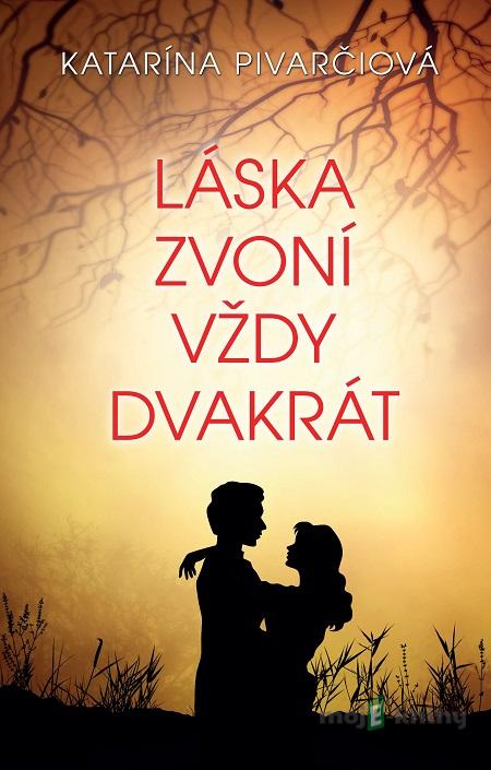Láska zvoní vždy dvakrát - Katarína Pivarčiová Láska zvoní vždy dvakrát - Katarína Pivarčiová