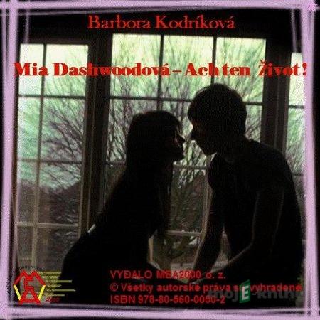 Mia Dashwoodová - Ach ten život - Barbora Kodríková Mia Dashwoodová - Ach ten život - Barbora Kodríková