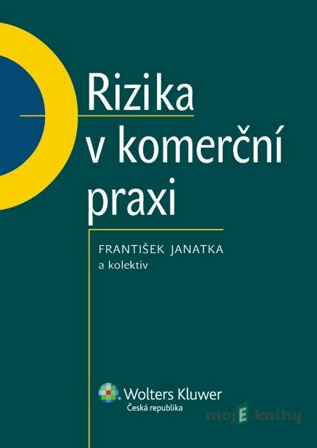 Rizika v komerční praxi - František Janatka a kolektiv Rizika v komerční praxi - František Janatka a kolektiv