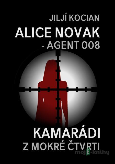 Alice Novak – agent 008 / Kamarádi z mokré čtvrti - Jiljí Kocian Alice Novak – agent 008 / Kamarádi z mokré čtvrti - Jiljí Kocian