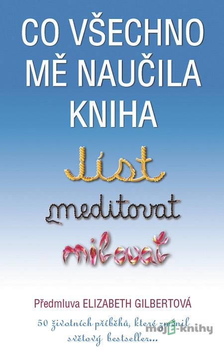 Co všechno mě naučila kniha Jíst, meditovat, milovat - Elizabeth Gilbert Co všechno mě naučila kniha Jíst, meditovat, milovat - Elizabeth Gilbert