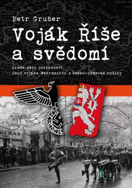 Voják říše a svědomí - Petr Gruber Voják říše a svědomí - Petr Gruber