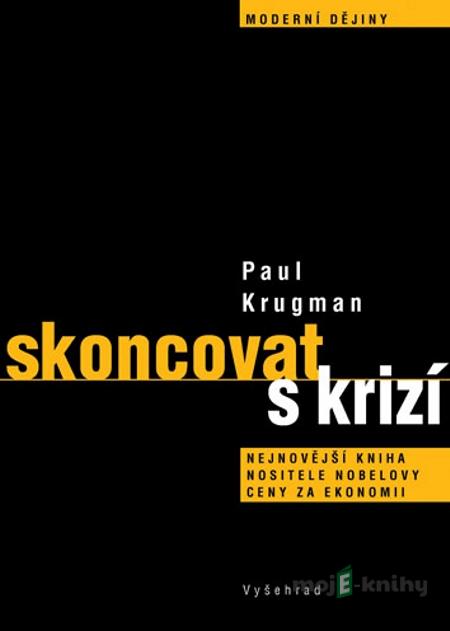 Skoncovat s krizí - Paul Krugman Skoncovat s krizí - Paul Krugman