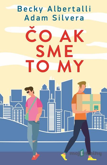 Čo ak sme to my - Adam Silvera, Becky Albertalli Čo ak sme to my - Adam Silvera, Becky Albertalli