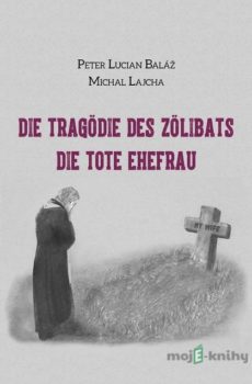 Die Tragödie des Zölibats - Peter Lucian Baláž, Michal Lajcha