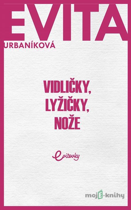 Vidličky, lyžičky, nože - Eva Urbaníková Vidličky, lyžičky, nože - Eva Urbaníková
