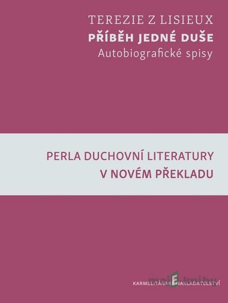 Příběh jedné duše - Terézia z Lisieux Příběh jedné duše - Terézia z Lisieux