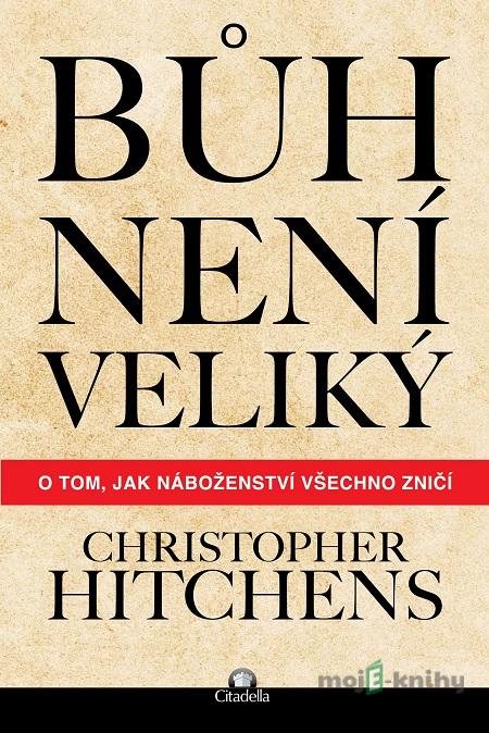 Bůh není veliký - Christopher Hitchens Bůh není veliký - Christopher Hitchens