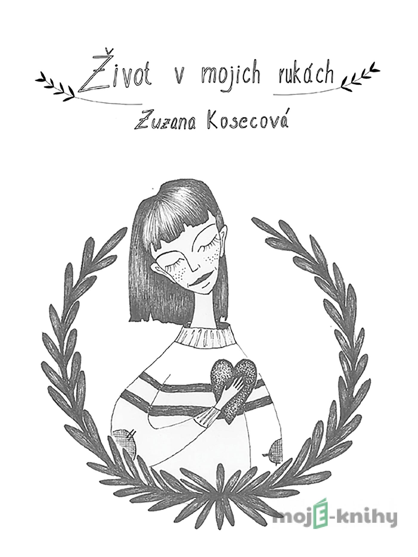 Život v mojich rukách - Zuzana Kosecová Život v mojich rukách - Zuzana Kosecová