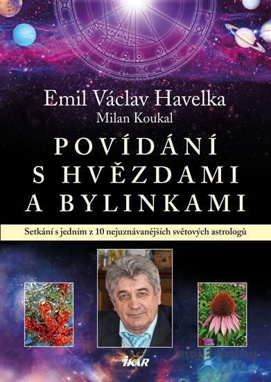 Povídání s hvězdami a bylinkami - Emil Václav Havelka, Milan Koukal Povídání s hvězdami a bylinkami - Emil Václav Havelka, Milan Koukal