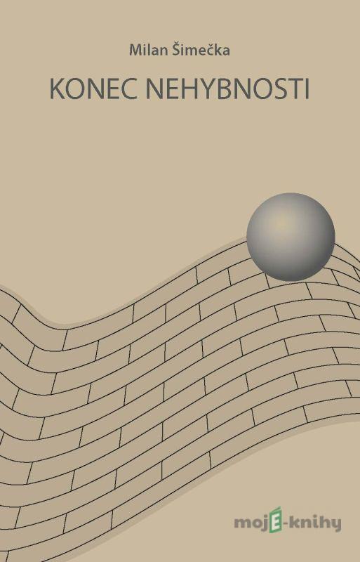 Konec nehybnosti - Milan Šimečka Konec nehybnosti - Milan Šimečka