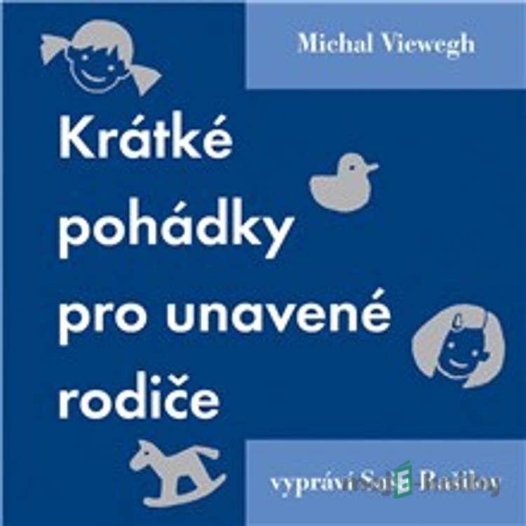 Krátké pohádky pro unavené rodiče - Michal Viewegh Krátké pohádky pro unavené rodiče - Michal Viewegh