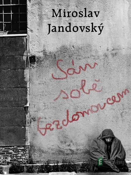 Sám sobě bezdomovcem - Miroslav Jandovský Sám sobě bezdomovcem - Miroslav Jandovský