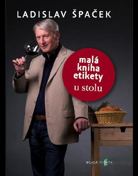 Malá kniha etikety u stolu - Ladislav Špaček Malá kniha etikety u stolu - Ladislav Špaček