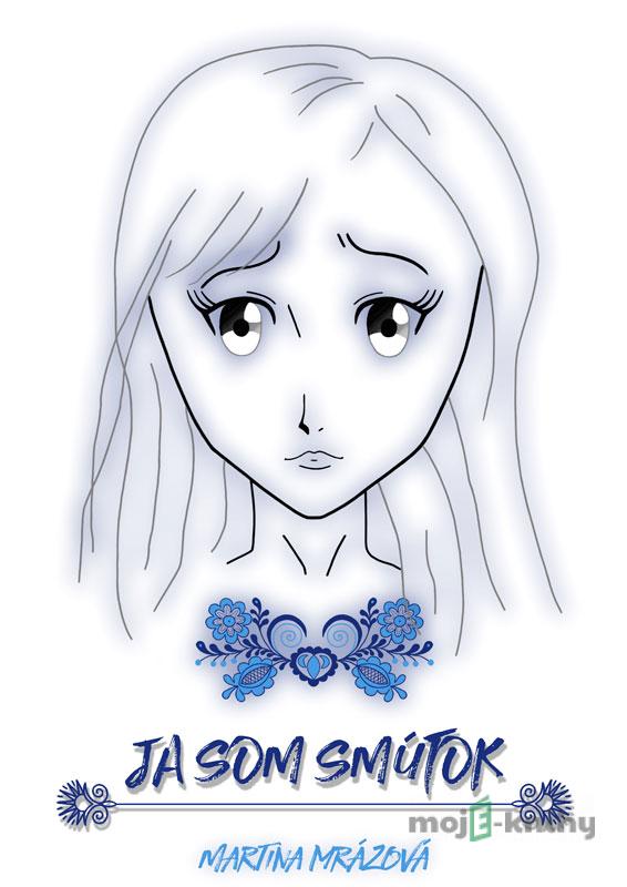Ja som Smútok - Martina Mrázová Ja som Smútok - Martina Mrázová