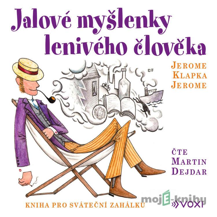 Jalové myšlenky lenivého člověka - Jerome Klapka Jerome Jalové myšlenky lenivého člověka - Jerome Klapka Jerome