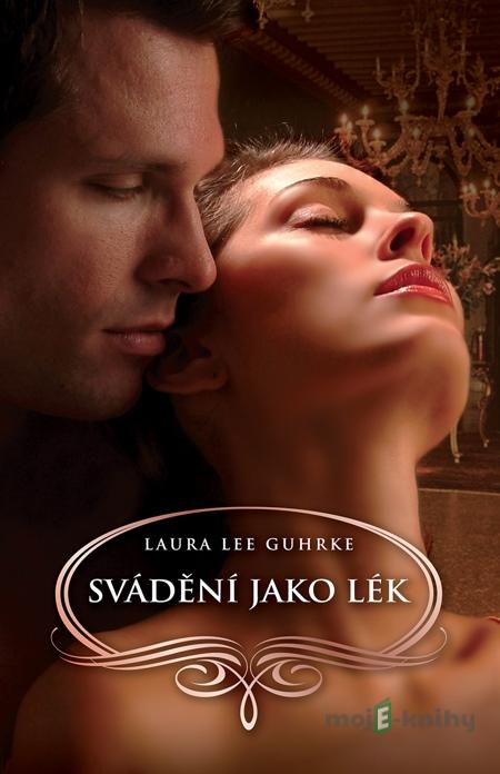 Svádění jako lék - Laura Lee Guhrke Svádění jako lék - Laura Lee Guhrke