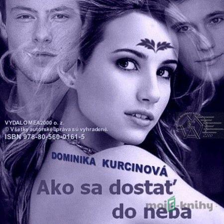 Ako sa dostať do neba - Dominika Kurcinová Ako sa dostať do neba - Dominika Kurcinová