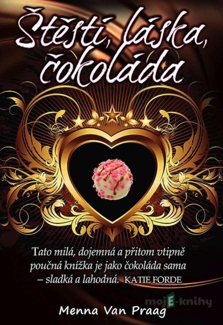 Štěstí, láska, čokoláda - Menna van Praag Štěstí, láska, čokoláda - Menna van Praag