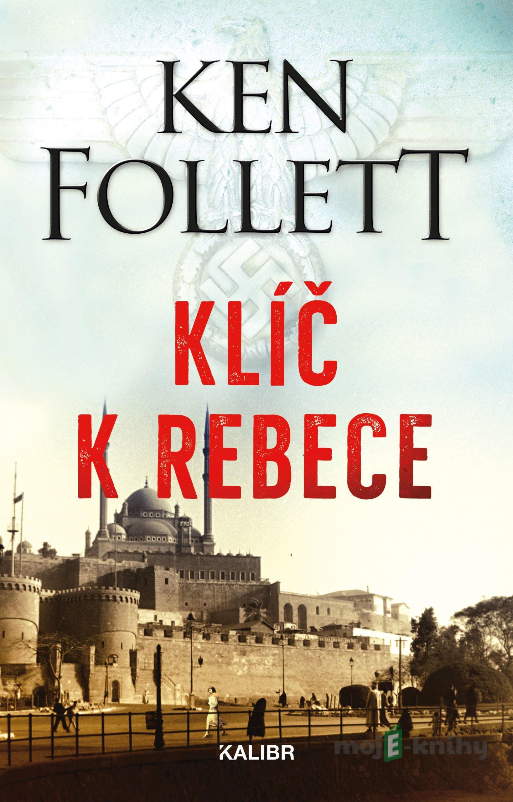 Klíč k Rebece - Ken Follett Klíč k Rebece - Ken Follett