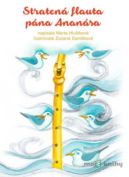 Stratená flauta pána Ananása - Marta Hlušíková Stratená flauta pána Ananása - Marta Hlušíková