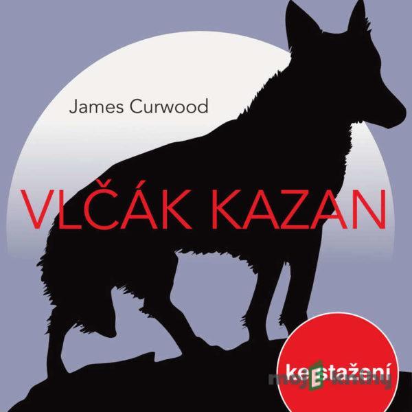 Vlčák Kazan (rozhlasová hra) - James Oliver Curwood