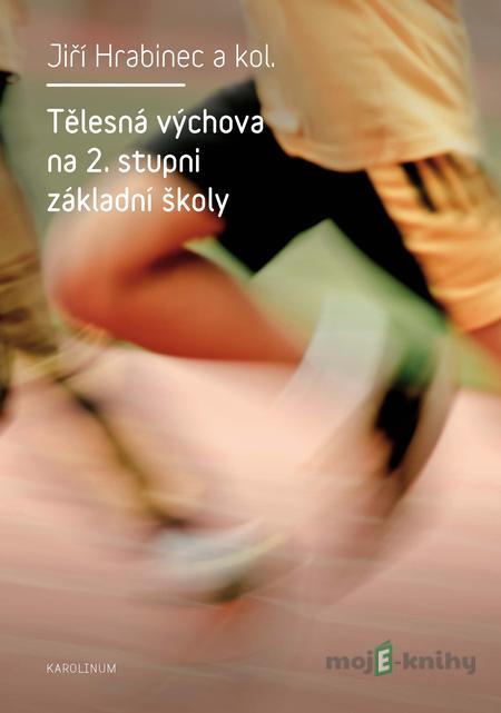 Tělesná výchova na 2. stupni základních škol - Jiří Hrabinec a kolektiv Tělesná výchova na 2. stupni základních škol - Jiří Hrabinec a kolektiv
