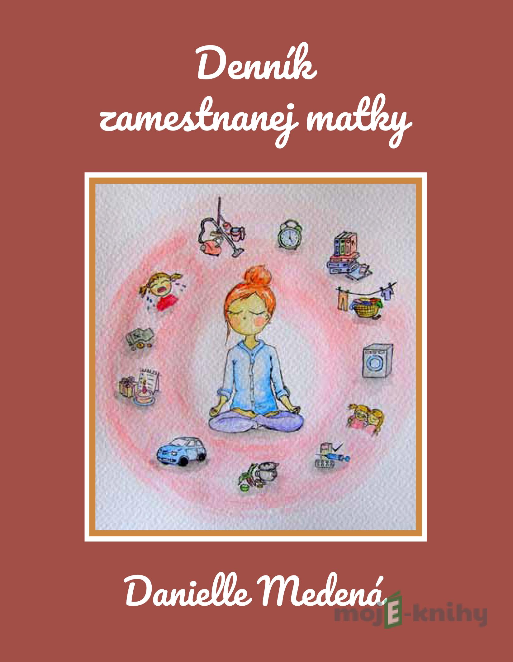 Denník zamestnanej matky - Danielle Medená Denník zamestnanej matky - Danielle Medená