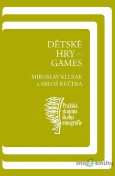 Dětské hry – games - Miloš Kučera, Miroslav Klusák