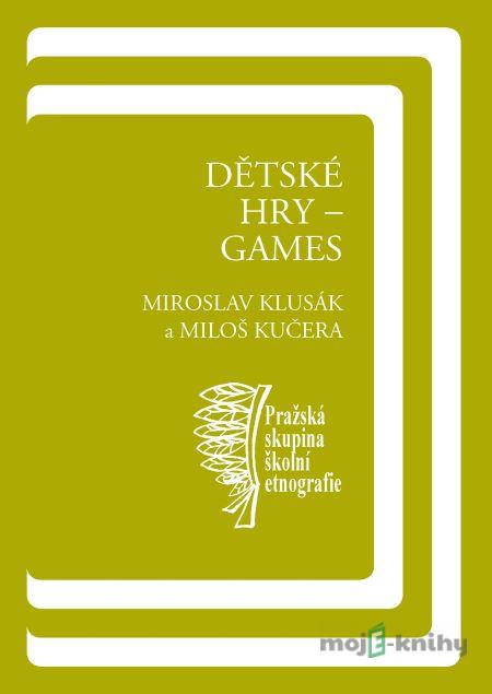 Dětské hry – games - Miloš Kučera, Miroslav Klusák Dětské hry – games - Miloš Kučera, Miroslav Klusák