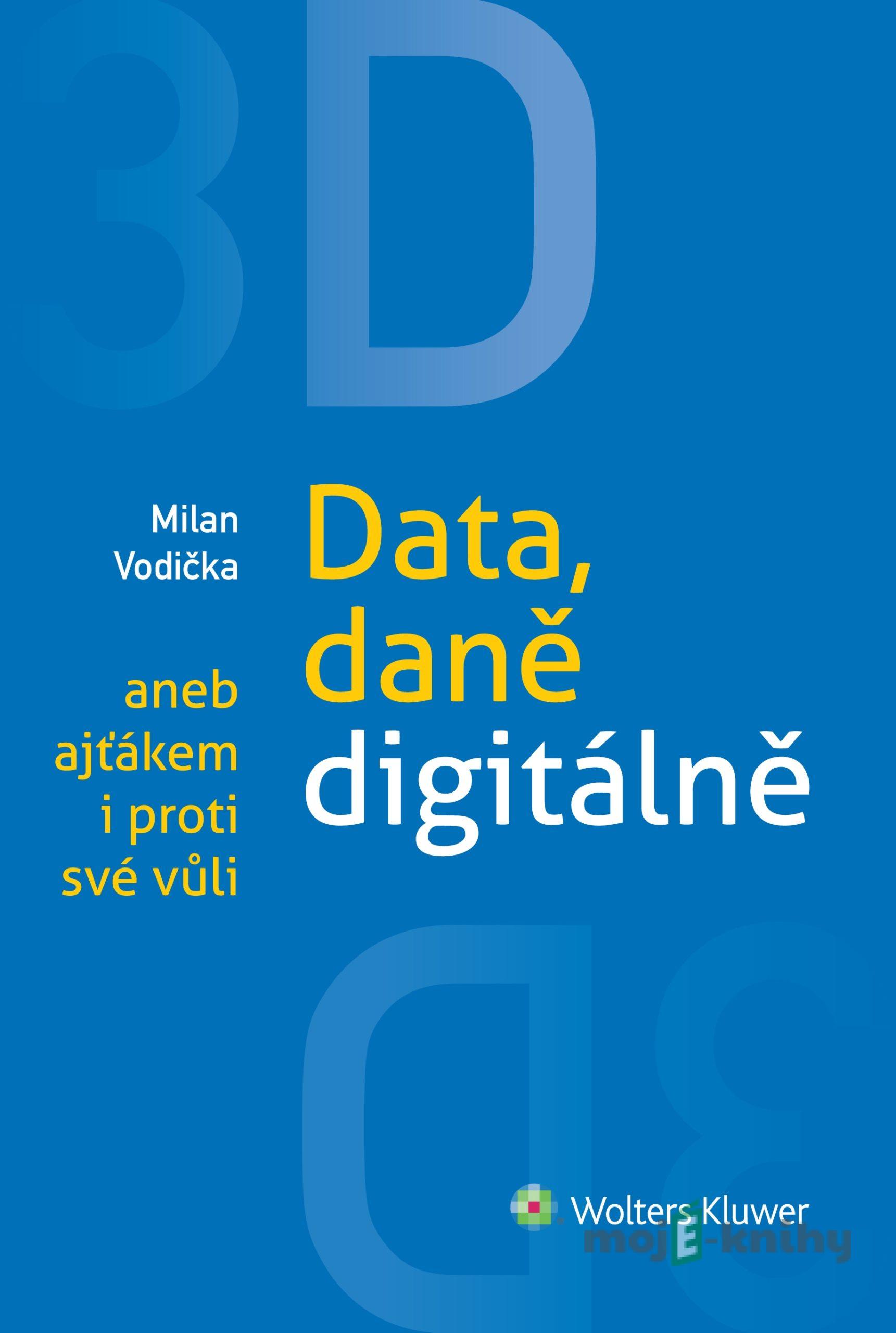 3D: Data, daně digitálně aneb ajťákem i proti své vůli - Milan Vodička 3D: Data, daně digitálně aneb ajťákem i proti své vůli - Milan Vodička