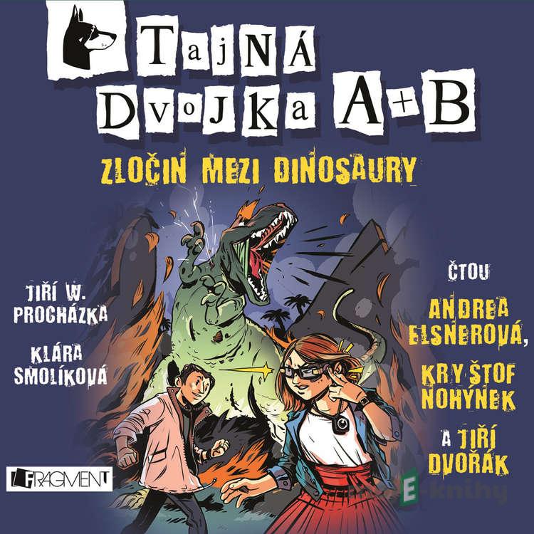 Tajná dvojka A + B - Zločin mezi dinosaury - Jiří Walker Procházka,Klára Smolíková Tajná dvojka A + B - Zločin mezi dinosaury - Jiří Walker Procházka,Klára Smolíková