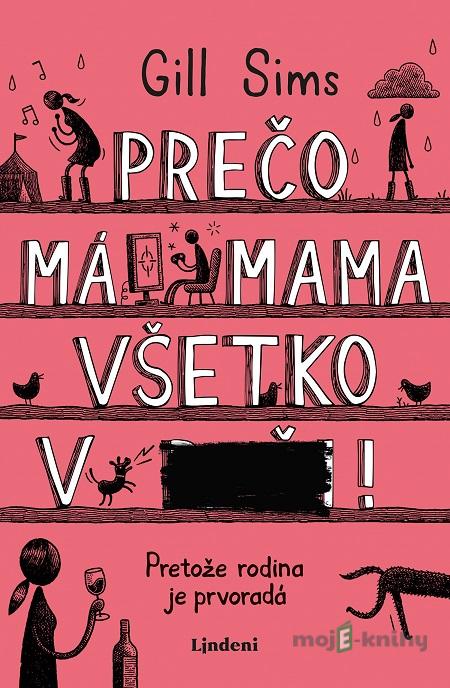 Prečo má mama všetko v... - Gill Sims Prečo má mama všetko v... - Gill Sims