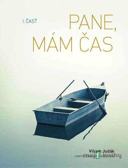 Pane, mám čas, I. časť - Viliam Judák Pane, mám čas, I. časť - Viliam Judák