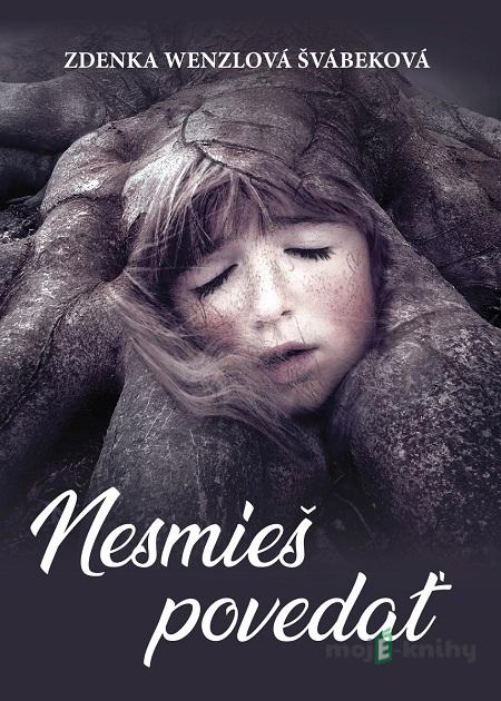 Nesmieš povedať - Zdenka Wenzlová Švábeková Nesmieš povedať - Zdenka Wenzlová Švábeková