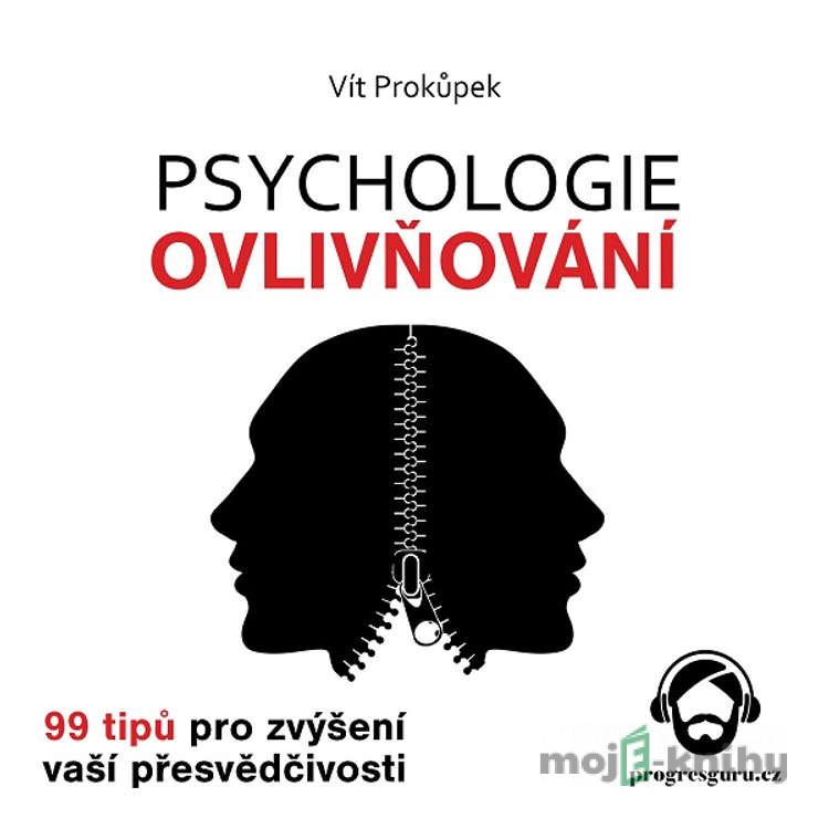 Psychologie ovlivňování - Vít Prokůpek Psychologie ovlivňování - Vít Prokůpek