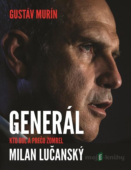 Generál Milan Lučanský - Gustáv Murín Generál Milan Lučanský - Gustáv Murín