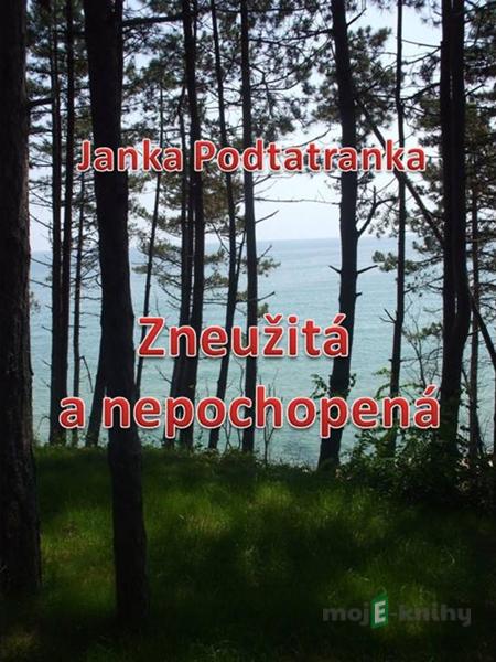 Zneužitá a nepochopená - Janka Podtatranka Zneužitá a nepochopená - Janka Podtatranka