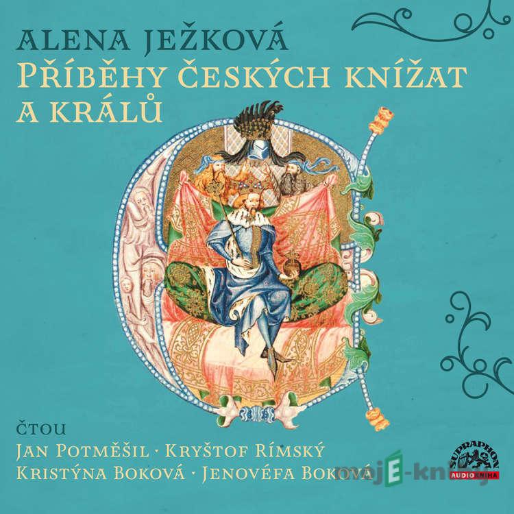 Příběhy českých knížat a králů - Alena Ježková Příběhy českých knížat a králů - Alena Ježková