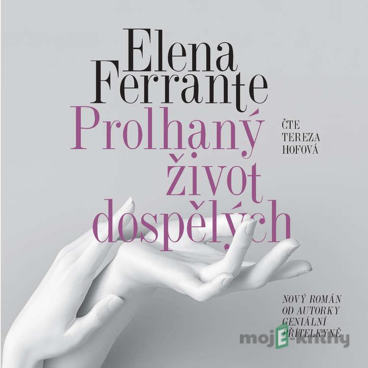 Prolhaný život dospělých - Elena Ferrante Prolhaný život dospělých - Elena Ferrante