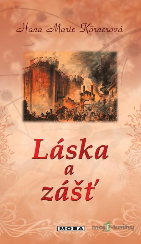 Láska a zášť - Hana Marie Körnerová Láska a zášť - Hana Marie Körnerová