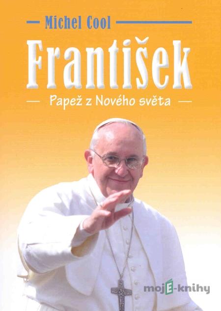 František Papež z Nového světa - Michel Cool František Papež z Nového světa - Michel Cool