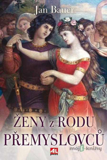 Ženy z rodu Přemyslovců - Jan Bauer Ženy z rodu Přemyslovců - Jan Bauer