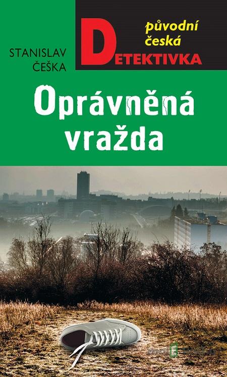 Oprávněná vražda - Stanislav Češka Oprávněná vražda - Stanislav Češka