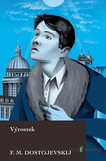 Výrostek - Fiodor Michajlovič Dostojevskij Výrostek - Fiodor Michajlovič Dostojevskij
