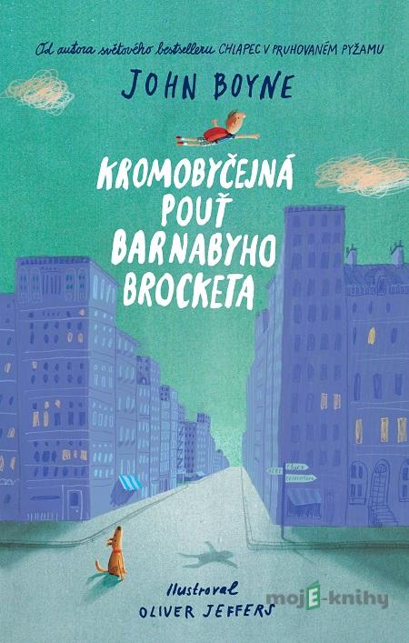 Kromobyčejná pouť Barnabyho Brocketa - John Boyne Kromobyčejná pouť Barnabyho Brocketa - John Boyne